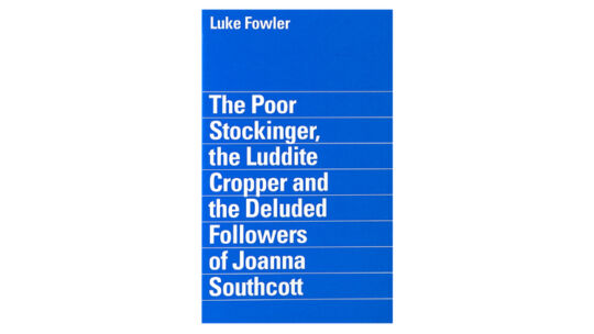 The Poor Stockinger, the Luddite Cropper and the Deluded Followers of Joanna Southcott